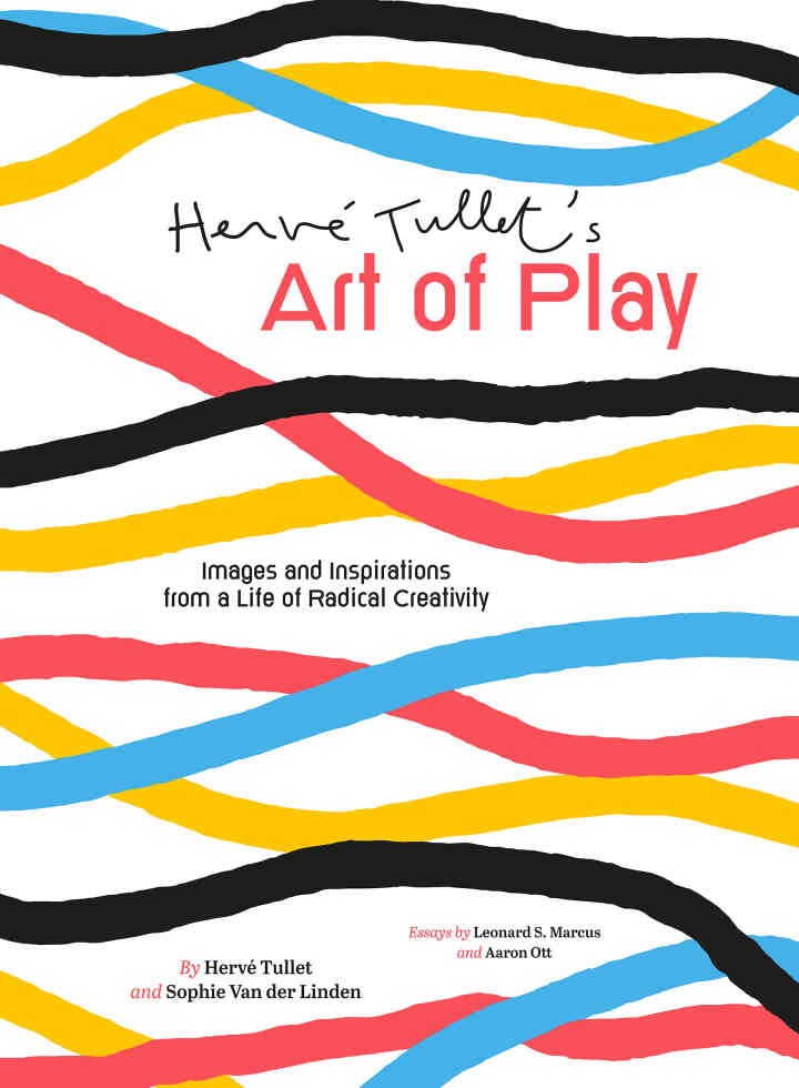 Hervé Tullet's Art of Play: Images and Inspirations from a Life of Radical Creativity