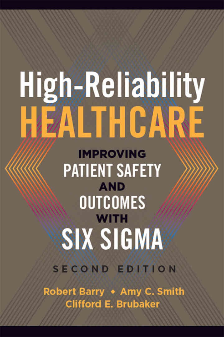 High-Reliability Healthcare: Improving Patient Safety and Outcomes with Six Sigma: Healthcare Strategy and Operations