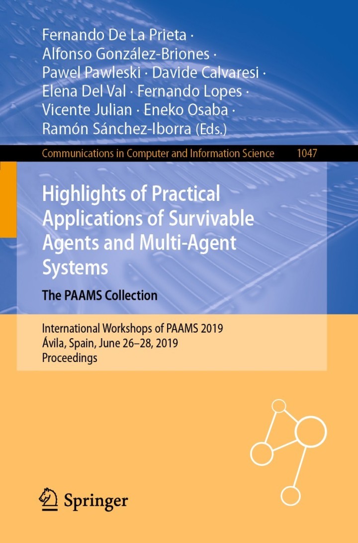 Highlights of Practical Applications of Survivable Agents and Multi-Agent Systems. The PAAMS Collection International Workshops of PAAMS 2019 �vila Spain June 26�28 2019 Proceedings 