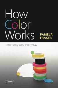 How Color Works: Color Theory in the Twenty-First Century