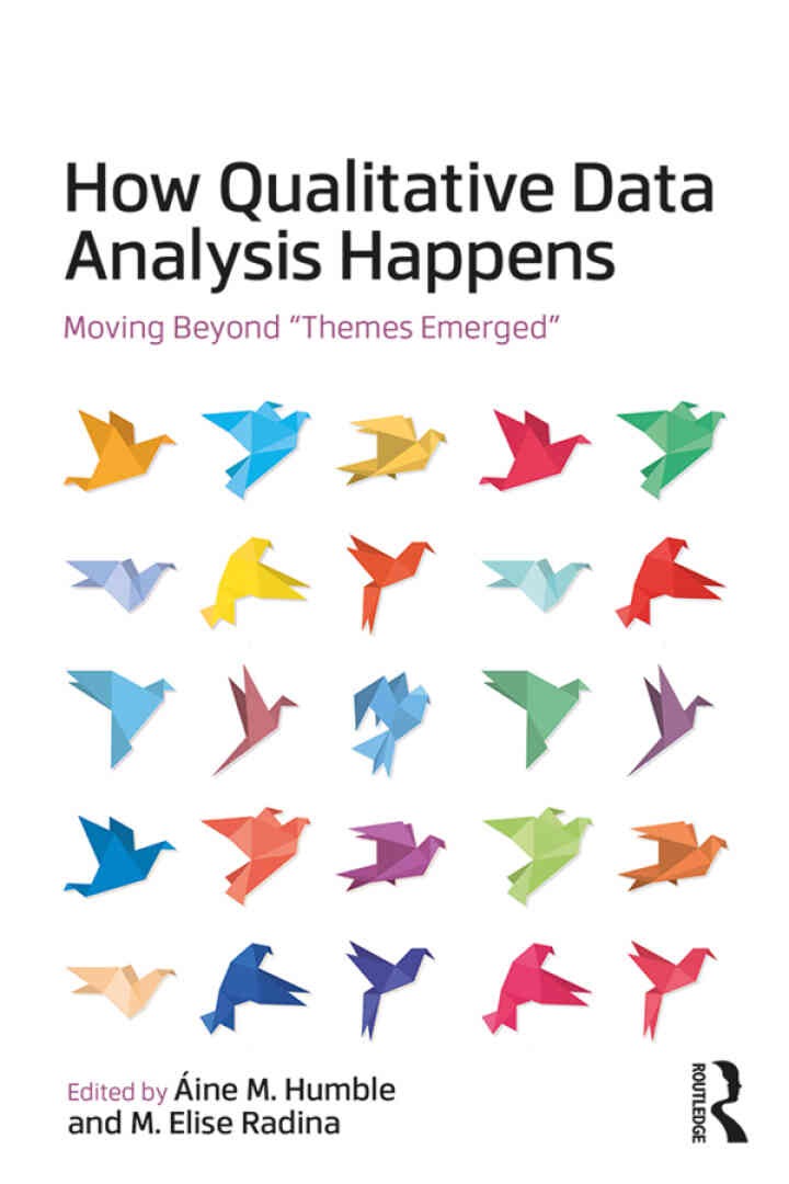 How Qualitative Data Analysis Happens: Moving Beyond "Themes Emerged" Volume 1