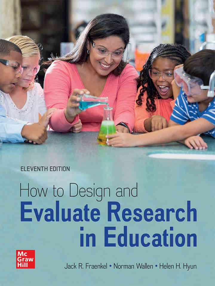 How to Design and Evaluate Research in Education, 11th Edition