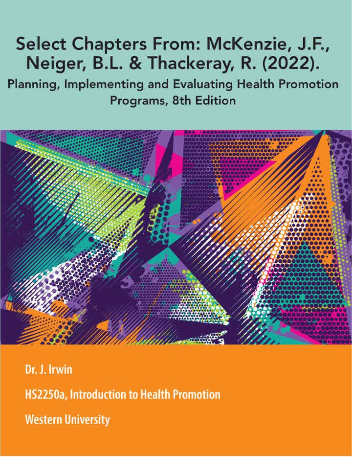 HS2250a, Introduction to Health Promotion: Select Chapters From: McKenzie, J.F., Neiger, B.L. & Thackeray, R.(2022). Planning, Implementing and Evaluating Health Promotion Programs, 8th Edition