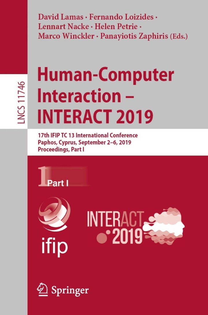 Human-Computer Interaction � INTERACT 2019: 17th IFIP TC 13 International Conference Paphos Cyprus September 2�6 2019 Proceedings Part I