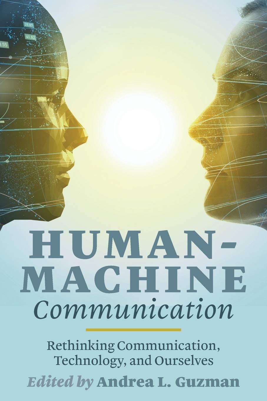 Human-Machine Communication: Rethinking Communication Technology and Ourselves
