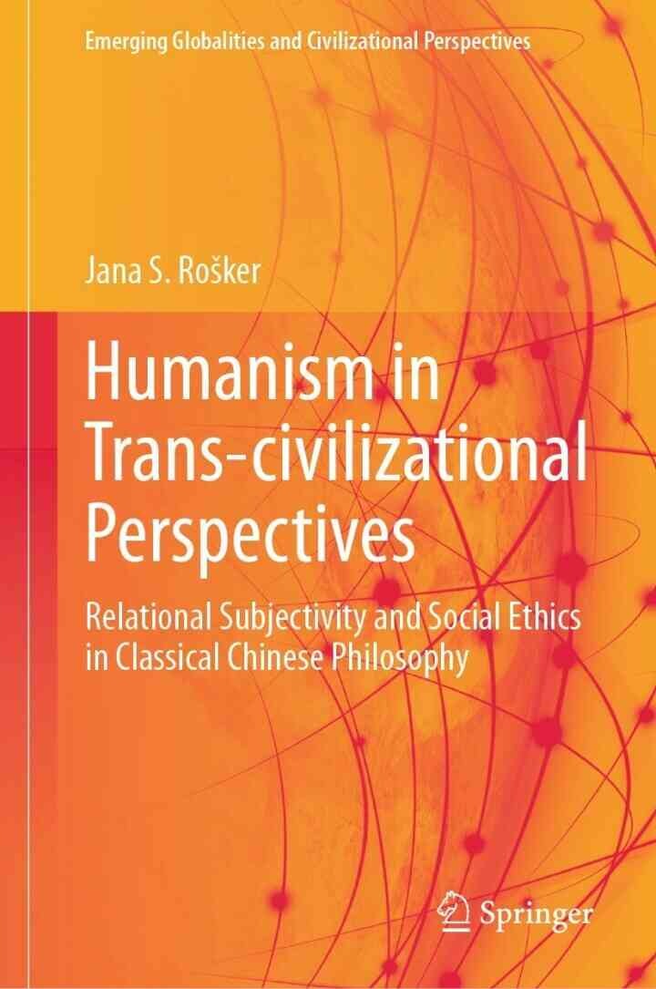 Humanism in Trans-civilizational Perspectives: Relational Subjectivity and Social Ethics in Classical Chinese Philosophy
