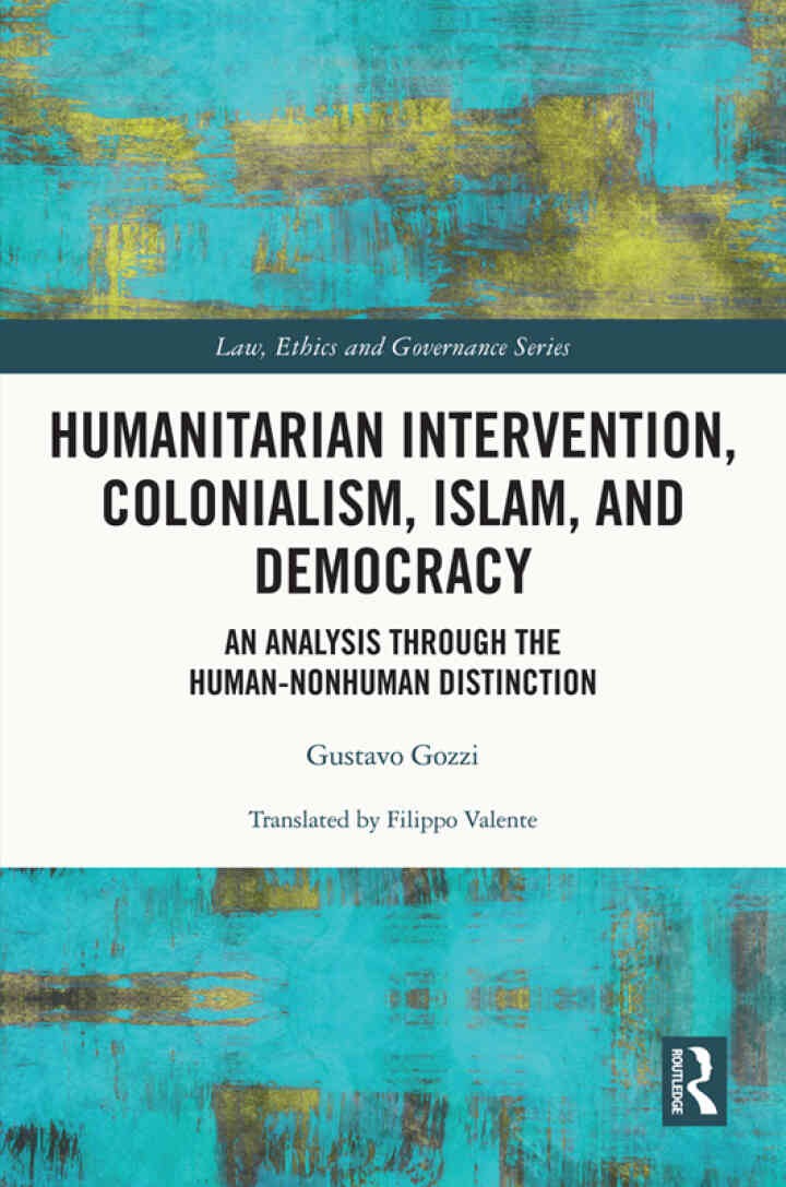Humanitarian Intervention, Colonialism, Islam and Democracy: An Analysis through the Human-Nonhuman Distinction, 1st Edition