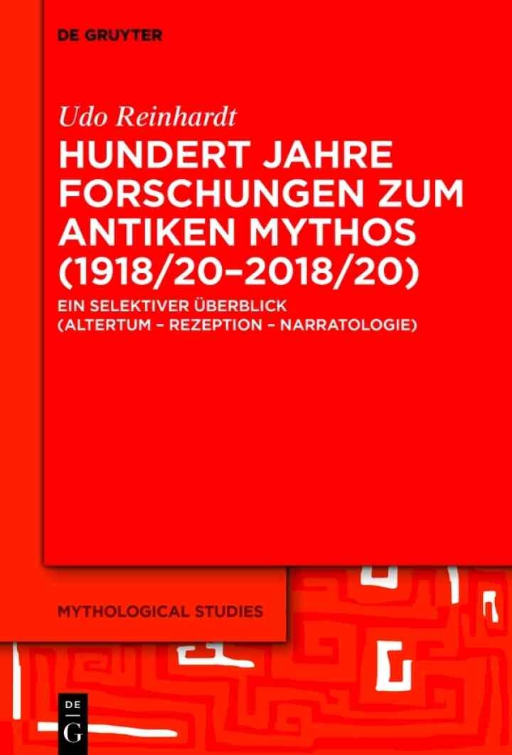 Hundert Jahre Forschungen zum antiken Mythos (1918/20–2018/20): Ein selektiver Überblick (Altertum – Rezeption – Narratologie), 1st Edition
