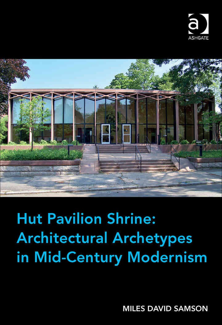 Hut Pavilion Shrine: Architectural Archetypes in Mid-Century Modernism