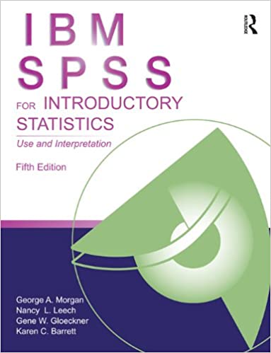IBM SPSS for Introductory Statistics: Use and Interpretation, Fifth Edition