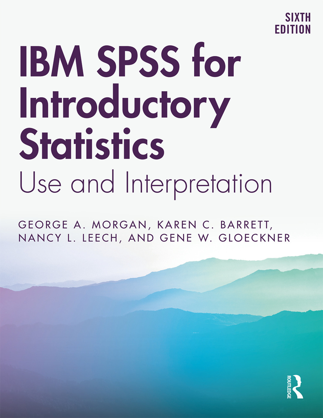 IBM SPSS for Introductory Statistics: Use and Interpretation Sixth Edition
