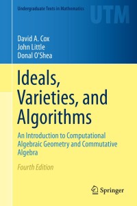 Ideals Varieties and Algorithms: An Introduction to Computational Algebraic Geometry and Commutative Algebra