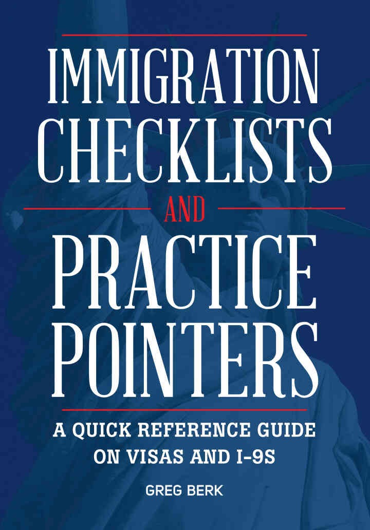 Immigration Checklists and Practice Pointers: A Quick Reference Guide on Visas and I-9’s