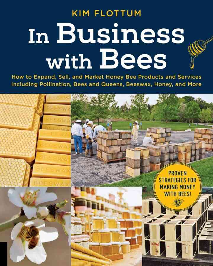 In Business with Bees How to Expand Sell and Market Honeybee Products and Services Including Pollination Bees and Queens Beeswax Honey and More