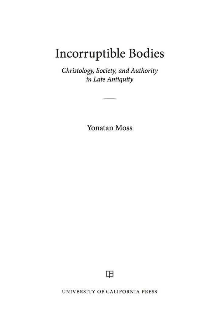 Incorruptible Bodies: Christology, Society, and Authority in Late Antiquity, 1st Edition