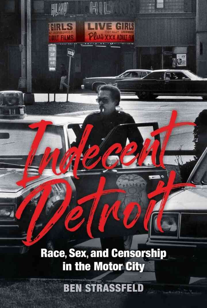 Indecent Detroit: Race, Sex, and Censorship in the Motor City