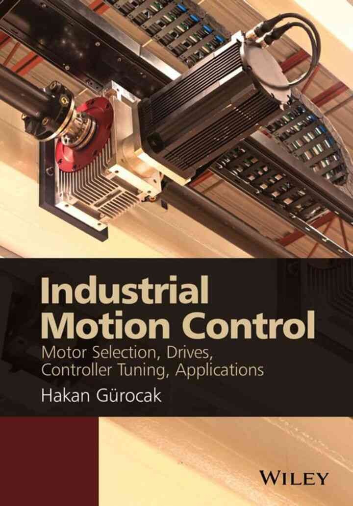 Industrial Motion Control: Motor Selection, Drives, Controller Tuning, Applications, 1st Edition