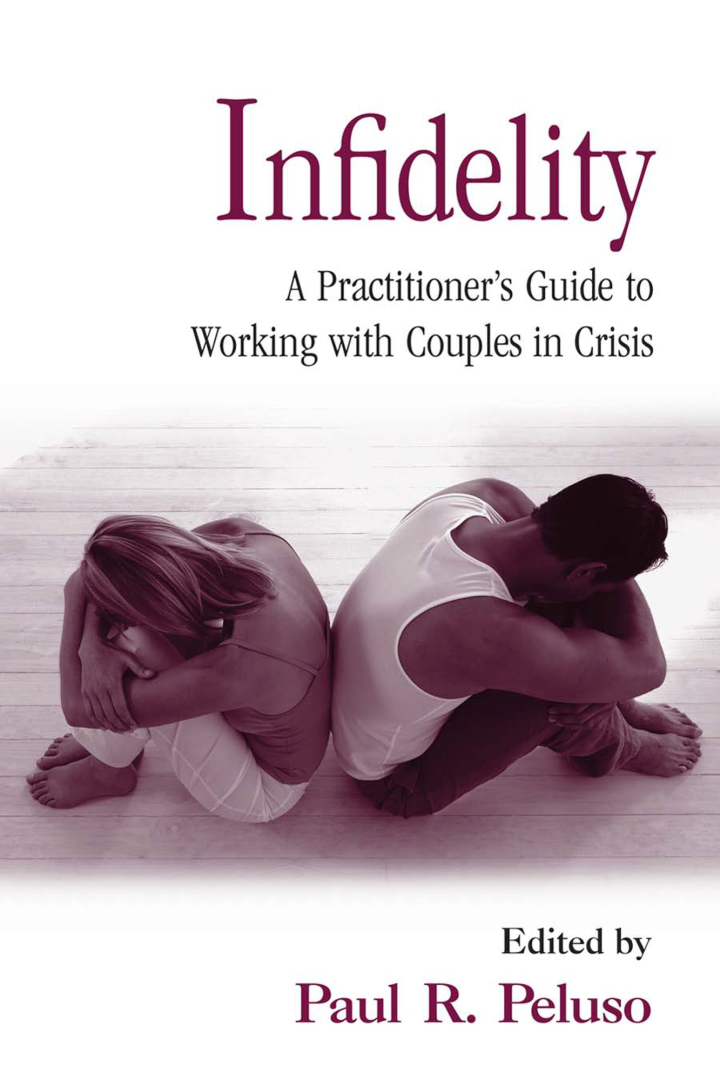 Infidelity: A Practitioner�s Guide to Working with Couples in Crisis
