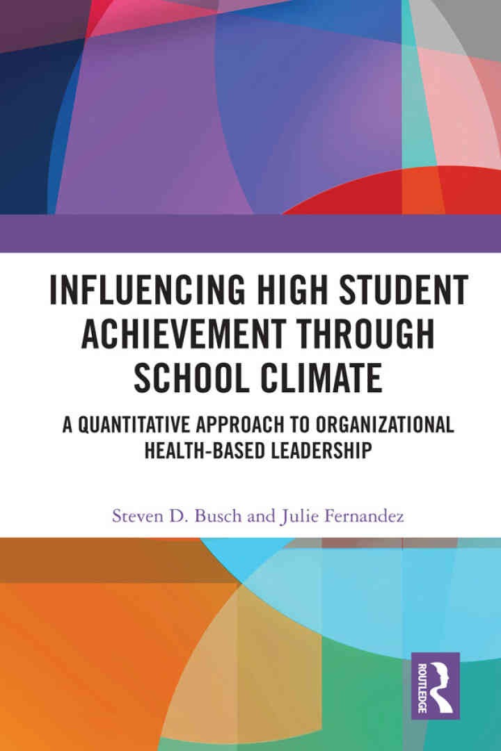 Influencing High Student Achievement through School Culture and Climate: A Quantitative Approach to Organizational Health-Based Leadership, 1st Edition