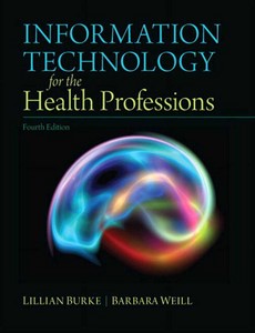 Information Technology for the Health Professions 4th Edition by Lillian Burke