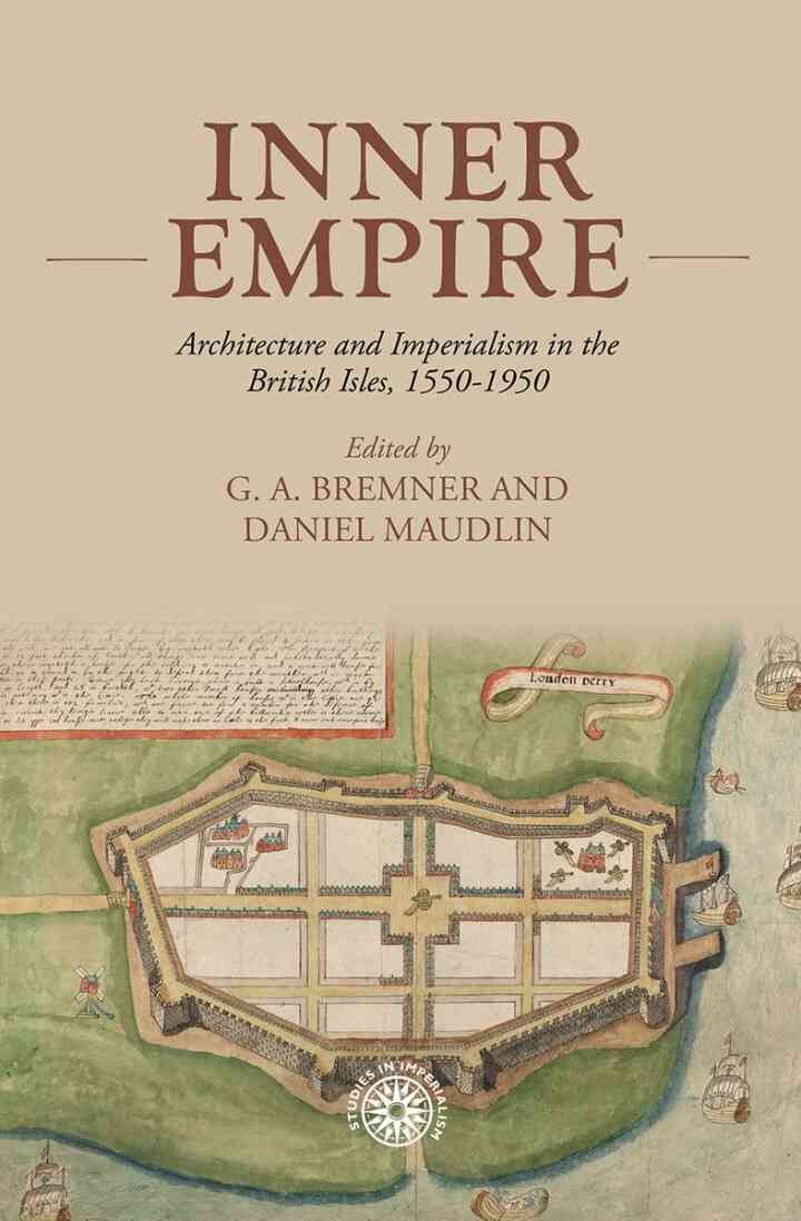Inner empire: Architecture and Imperialism in the British Isles, 1550-1950