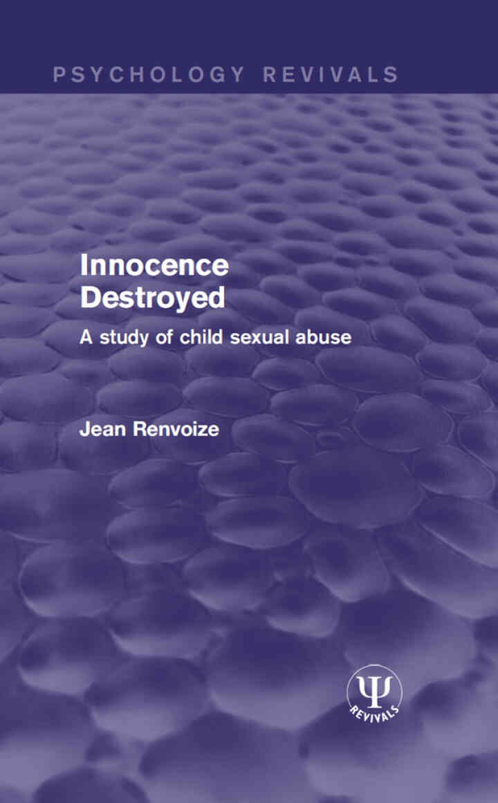 Innocence Destroyed: A Study of Child Sexual Abuse, 1st Edition