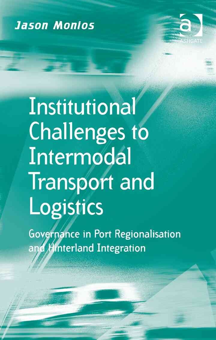 Institutional Challenges to Intermodal Transport and Logistics: Governance in Port Regionalisation and Hinterland Integration