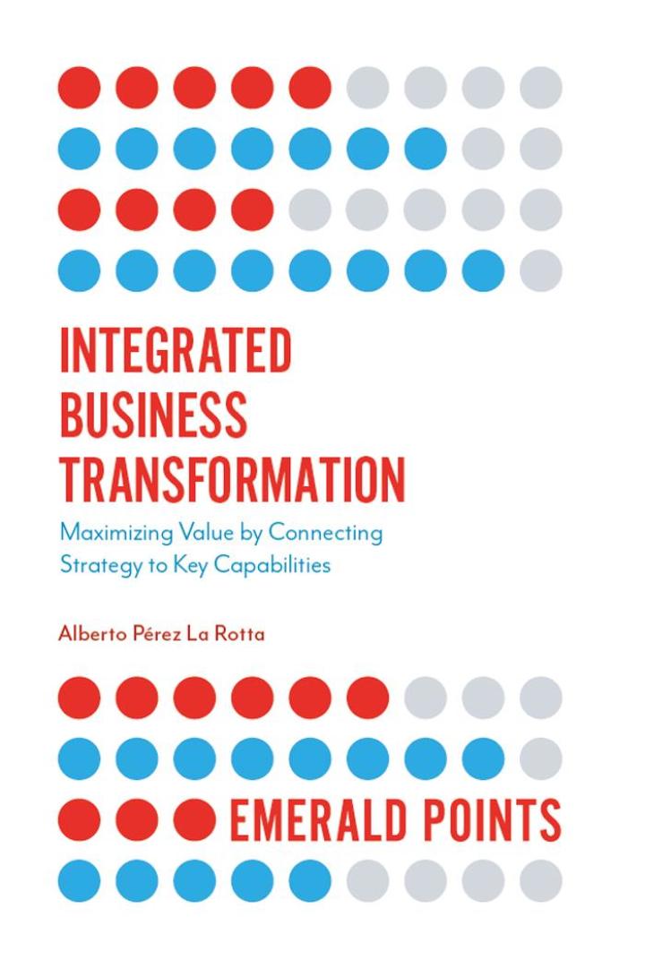 Integrated Business Transformation: Maximizing Value by Connecting Strategy to Key Capabilities