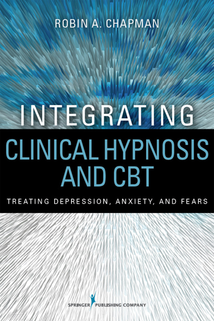 Integrating Clinical Hypnosis and CBT: Treating Depression Anxiety and Fears