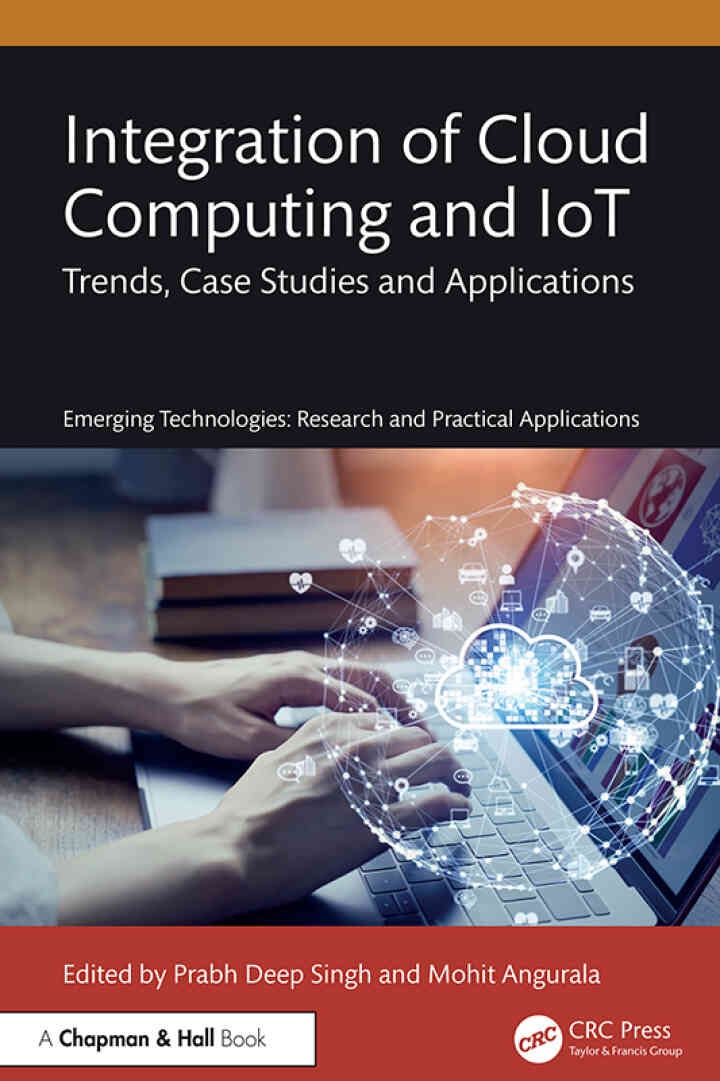 Integration of Cloud Computing and IoT: Trends, Case Studies and Applications, 1st Edition