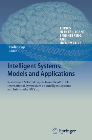 Intelligent Systems: Models and Applications: Revised and Selected Papers from the 9th IEEE International Symposium on Intelligent Systems and Informatics SISY 2011