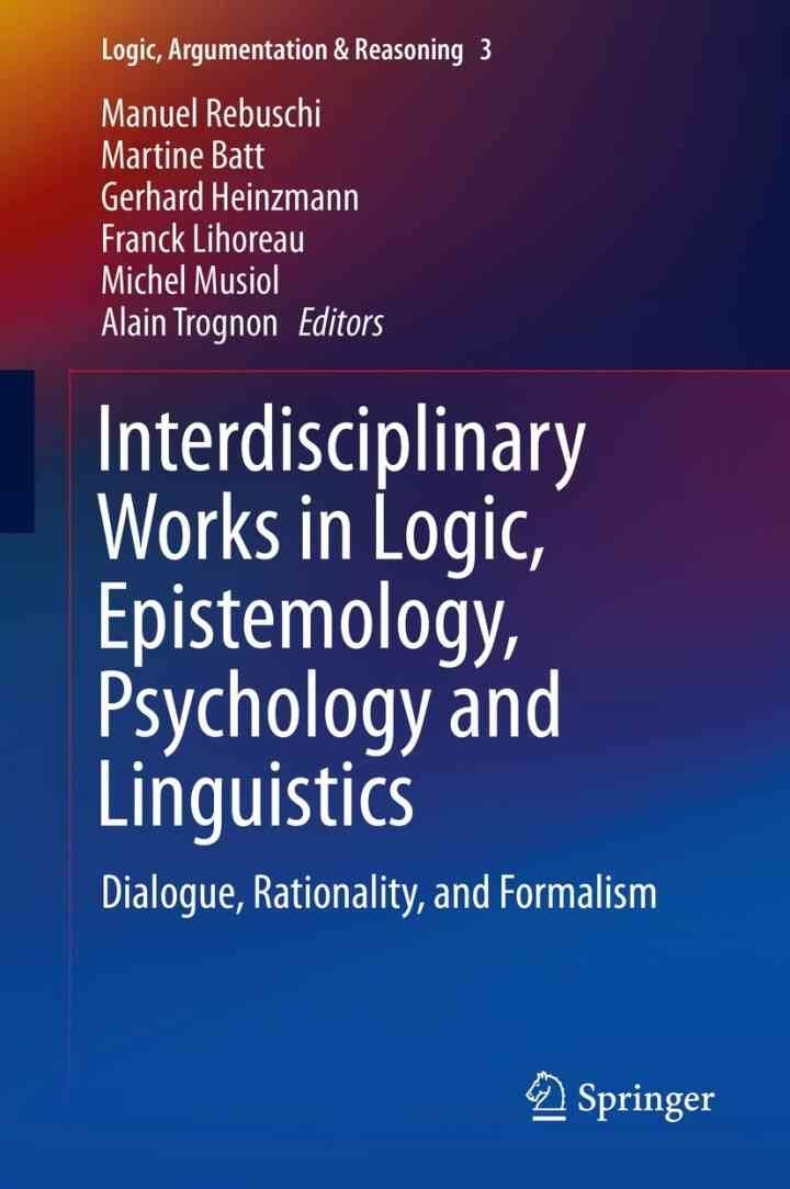 Interdisciplinary Works in Logic, Epistemology, Psychology and Linguistics: Dialogue, Rationality, and Formalism