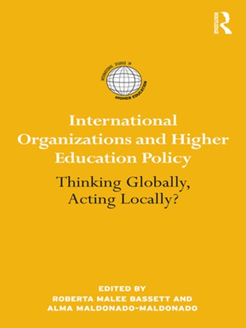 International Organizations and Higher Education Policy: Thinking Globally Acting Locally