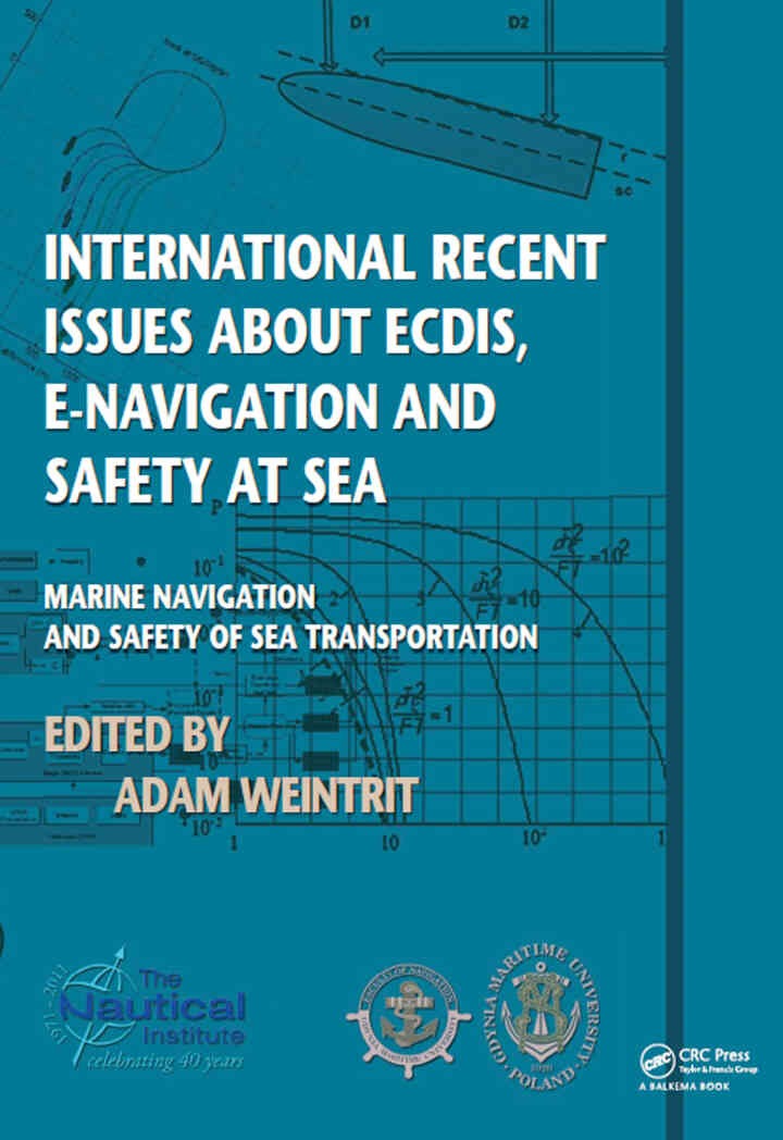 International Recent Issues about ECDIS, e-Navigation and Safety at Sea: Marine Navigation and Safety of Sea Transportation, 1st Edition