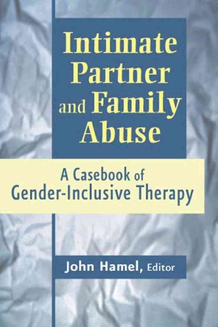 Intimate Partner and Family Abuse: A Casebook of Gender Inclusive Therapy, 1st Edition