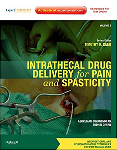 Intrathecal Drug Delivery for Pain and Spasticity: A Volume in the Interventional and Neuromodulatory Techniques for Pain Management Series