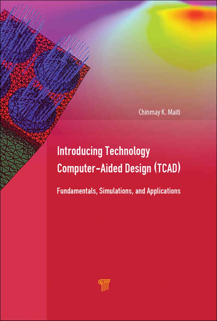 Introducing Technology Computer-Aided Design (TCAD): Fundamentals, Simulations, and Applications, 1st Edition