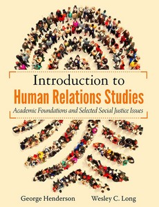 Introduction to Human Relations Studies Academic Foundations and Selected Social Justice Issues by George Henderson