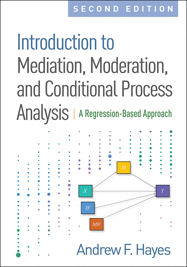 Introduction to Mediation Moderation and Conditional Process Analysis Second Edition: A Regression-Based Approach