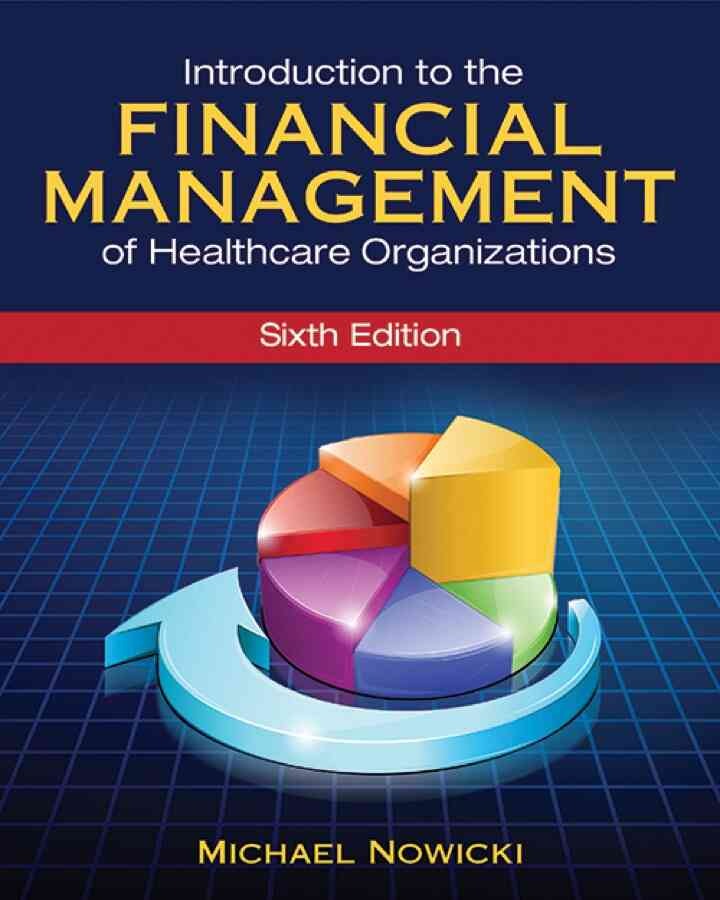 Introduction to the Financial Management of Healthcare Organizations, 6th Edition