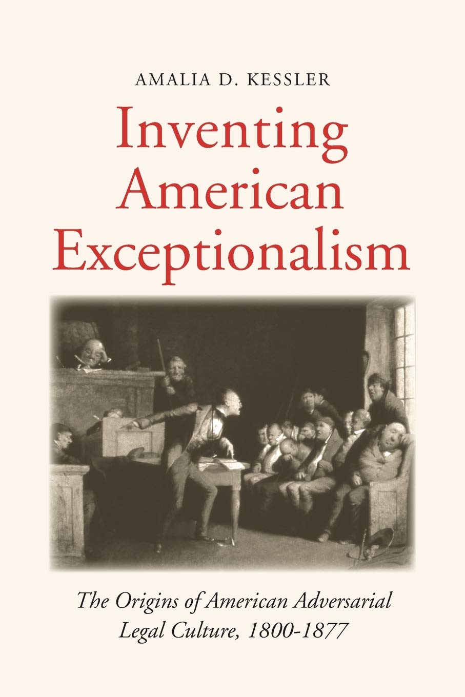 Inventing American Exceptionalism: The Origins of American Adversarial Legal Culture 1800-1877