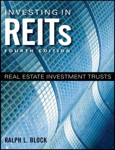 Investing in REITs Real Estate Investment Trusts 4th Edition by Ralph L. Block