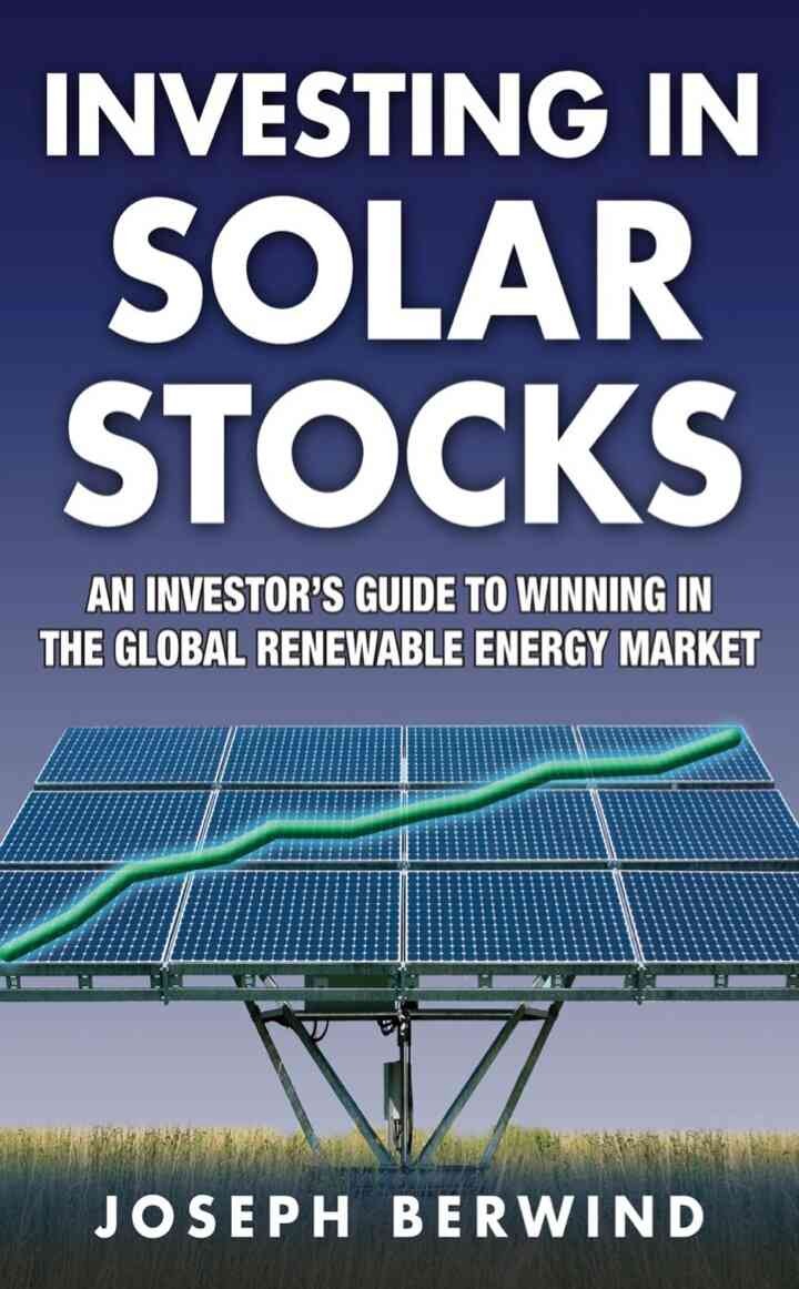 Investing in Solar Stocks: What You Need to Know to Make Money in the Global Renewable Energy Market, 1st Edition