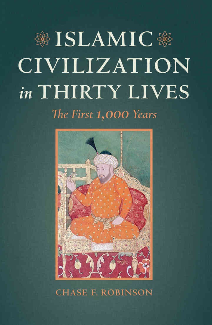 Islamic Civilization in Thirty Lives: The First 1,000 Years, 1st Edition