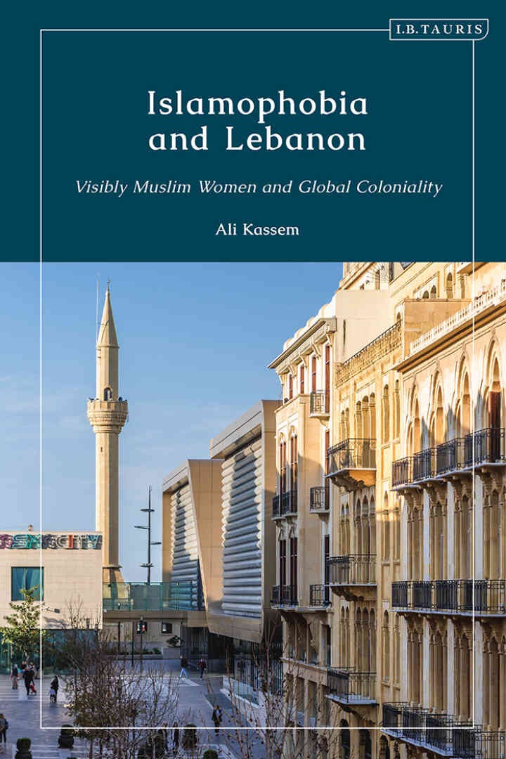 Islamophobia and Lebanon: Visibly Muslim Women and Global Coloniality, 1st Edition