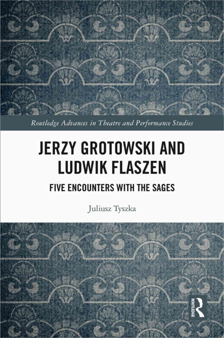 Jerzy Grotowski and Ludwik Flaszen: Five Encounters with the Sages, 1st Edition