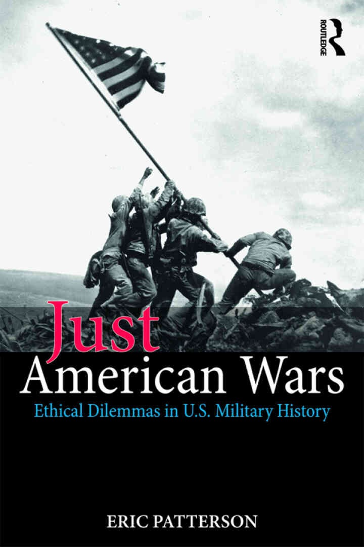 Just American Wars: Ethical Dilemmas in U.S. Military History, 1st Edition