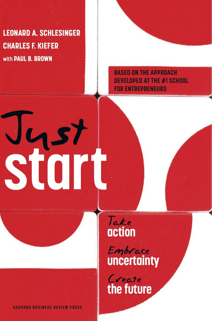Just Start: Take Action Embrace Uncertainty Create the Future
