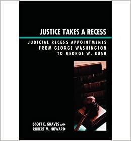 Justice Takes a Recess: Judicial Recess Appointments from George Washington to George W. Bush