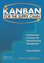 Kanban for the Supply Chain: Fundamental Practices for Manufacturing Management Second Edition